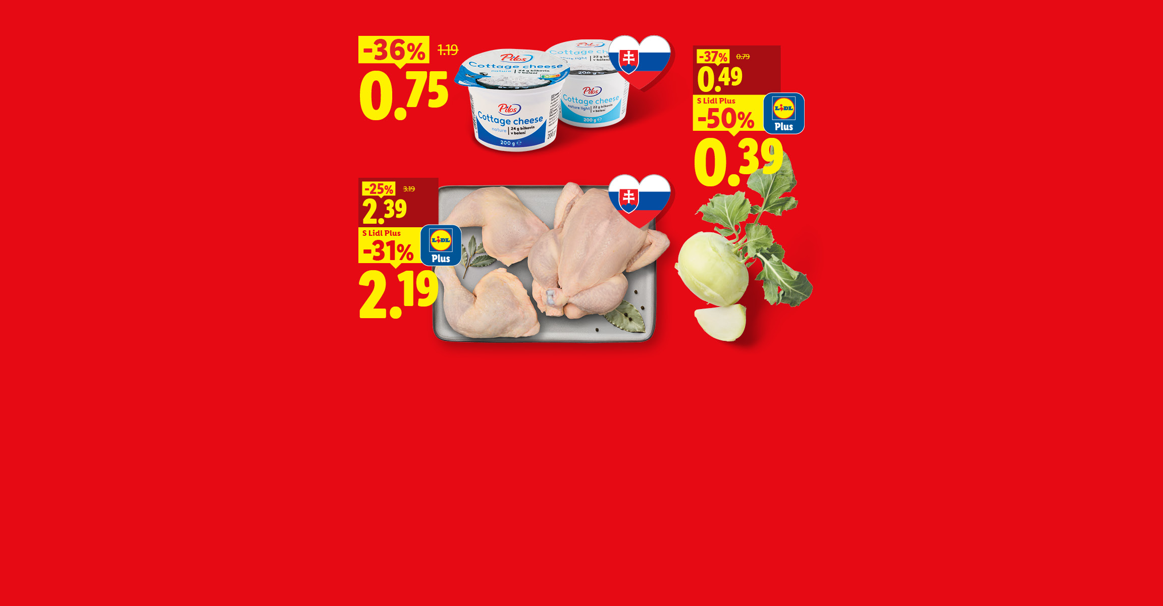 slovenský Pilos Cottage cheese -36 % za 0,75 €, slovenské Kurča a 2 kuracie štvrte cena za 1 kg s aplikáciou Lidl Plus -31 % za 2,19 €. čerstvý kaleráb s aplikáciou Lidl Plus -50 % za 0,39 €.