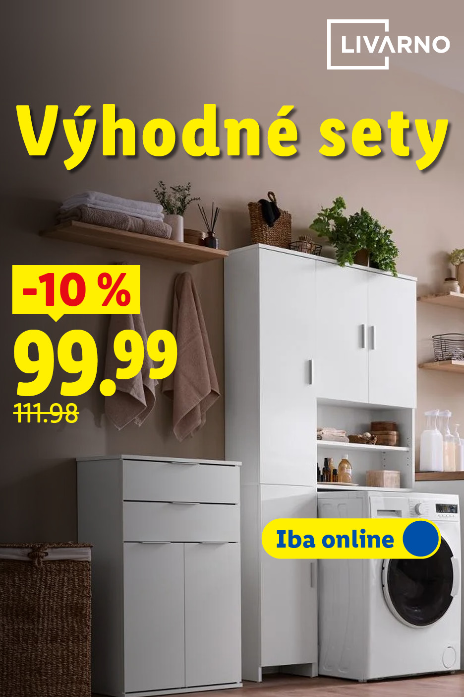 Výhodné sety. Kúp spolu a ušetri: LIVARNO Súprava kúpeľňových skriniek Liverpool, 2-dielna za 99,99 € (-10 %, pôvodne 111,98 €). Iba online.