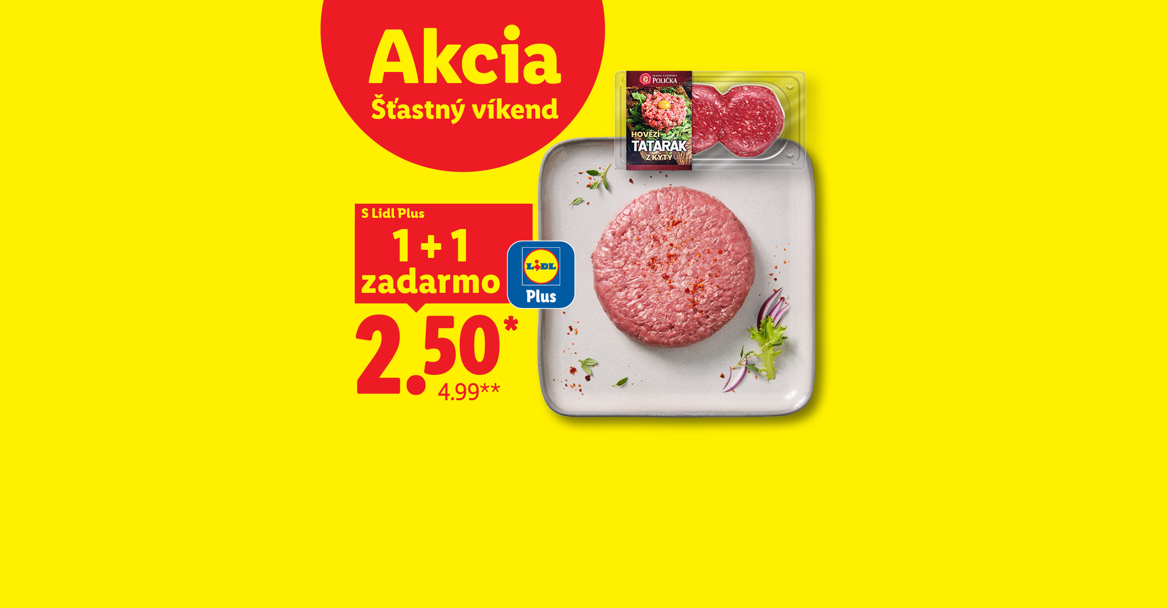„Akcia – Šťastný víkend“. Hovädzí tatarák 1 + 1 zadarmo s aplikáciou Lidl Plus za cenu 2,50 € (pôvodná cena 4,99 €).