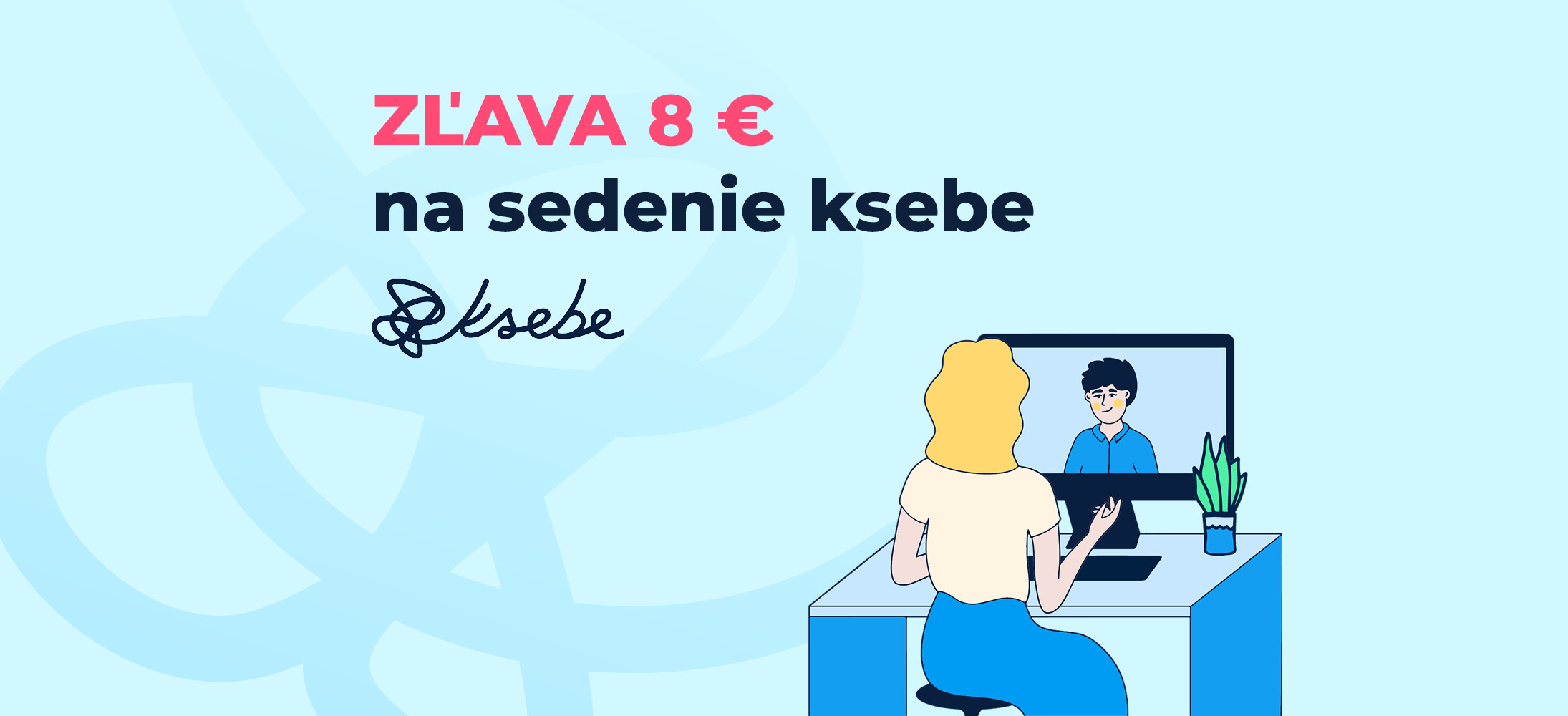 Zľava 8 € na sedenie ksebe, s ilustráciou ženy pri počítači s videohovorom.