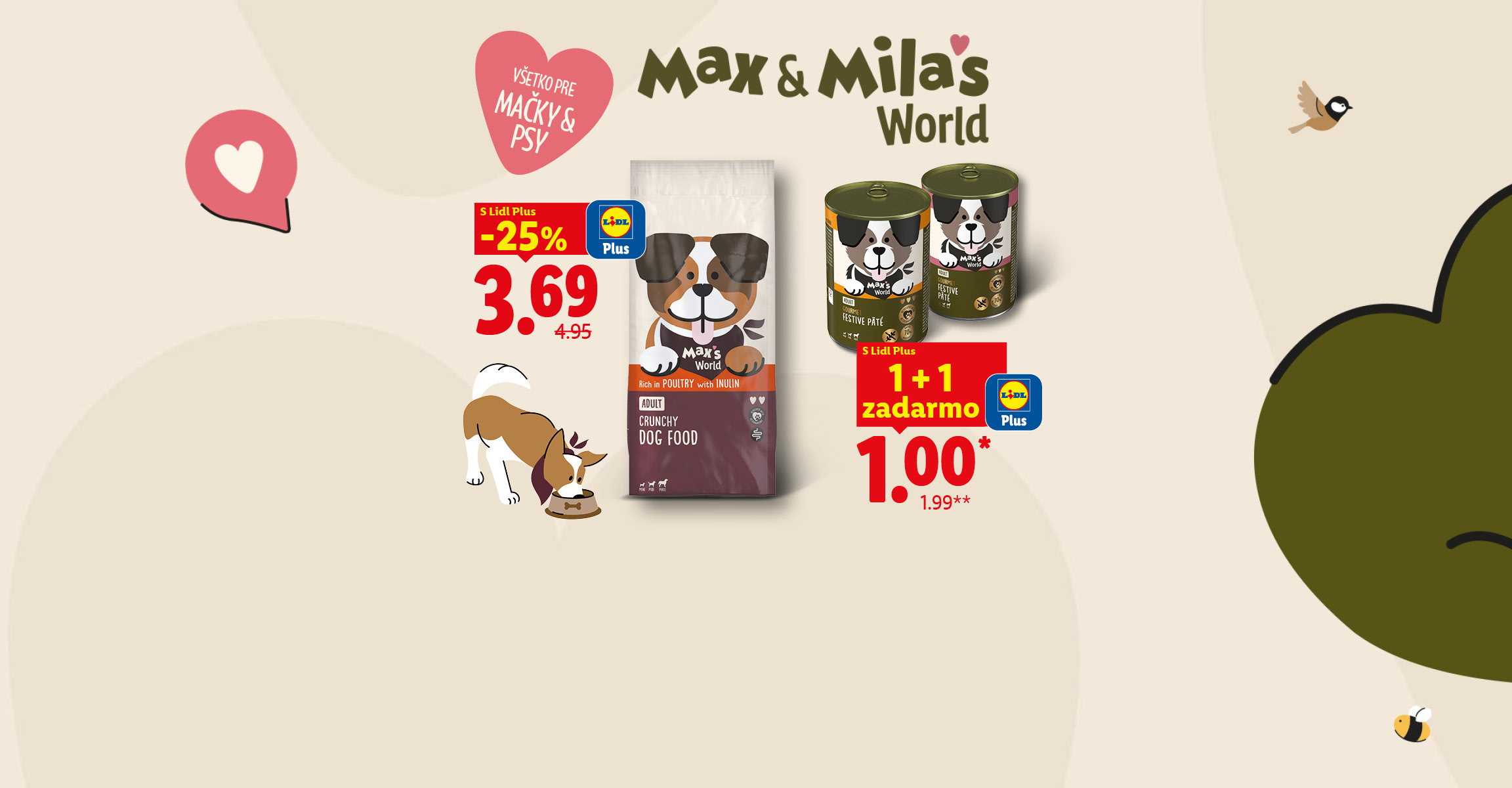 Max & Mila's World „VŠETKO PRE PSY & MAČKY“. Gourmet Paštéty pre psy 1 + 1 zadarmo s Lidl Plus za 1,00 €. Advanced Krmivo pre psy s Lidl Plus -25 % za 3,69 €.