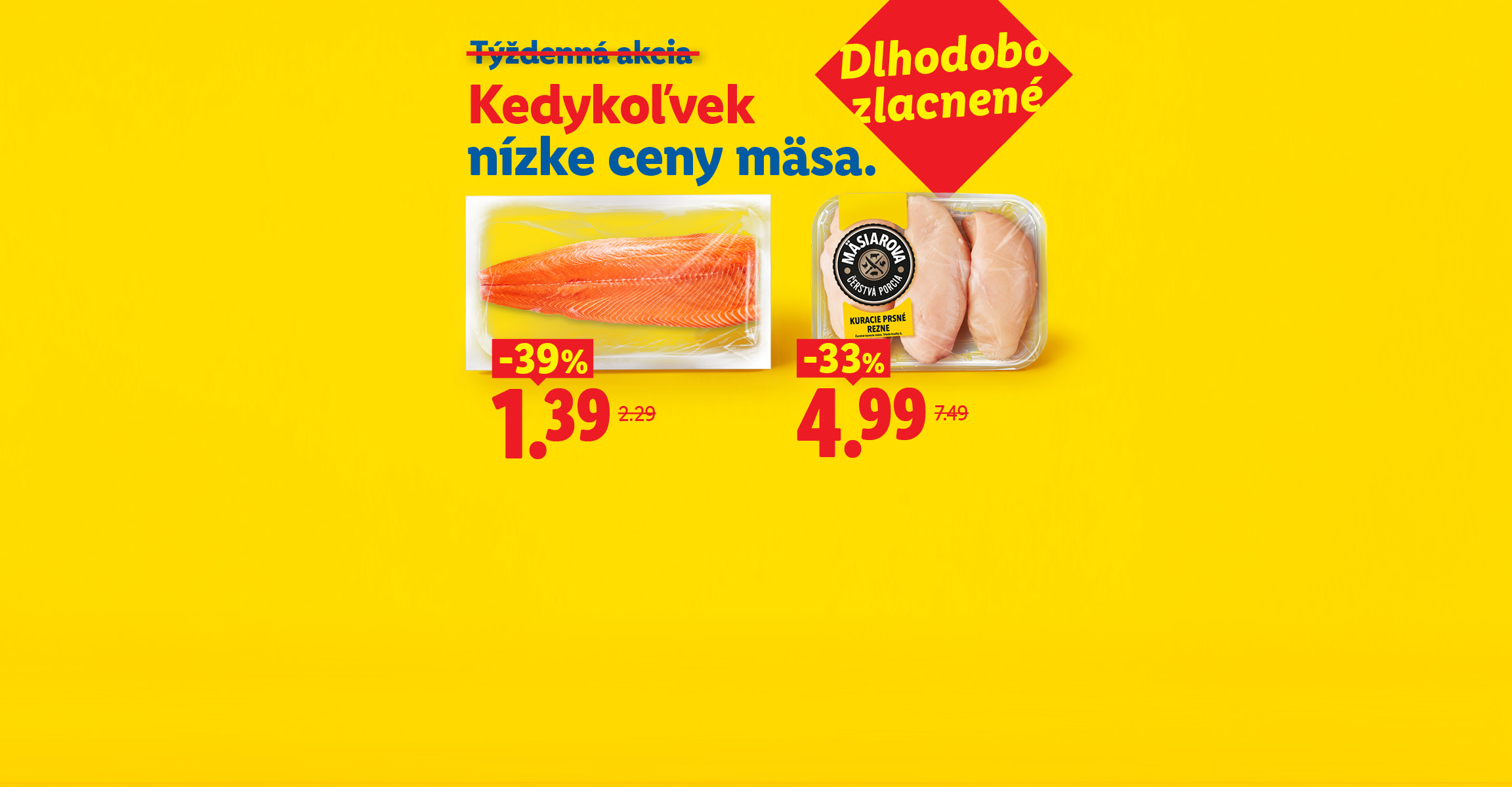Dlhodobo zlacnené, Kedykoľvek nízke ceny mäsa, čerstvý filet z lososa -39 % za 1,39 €, Kuracie prsné rezne -33 % za 4,99 €.