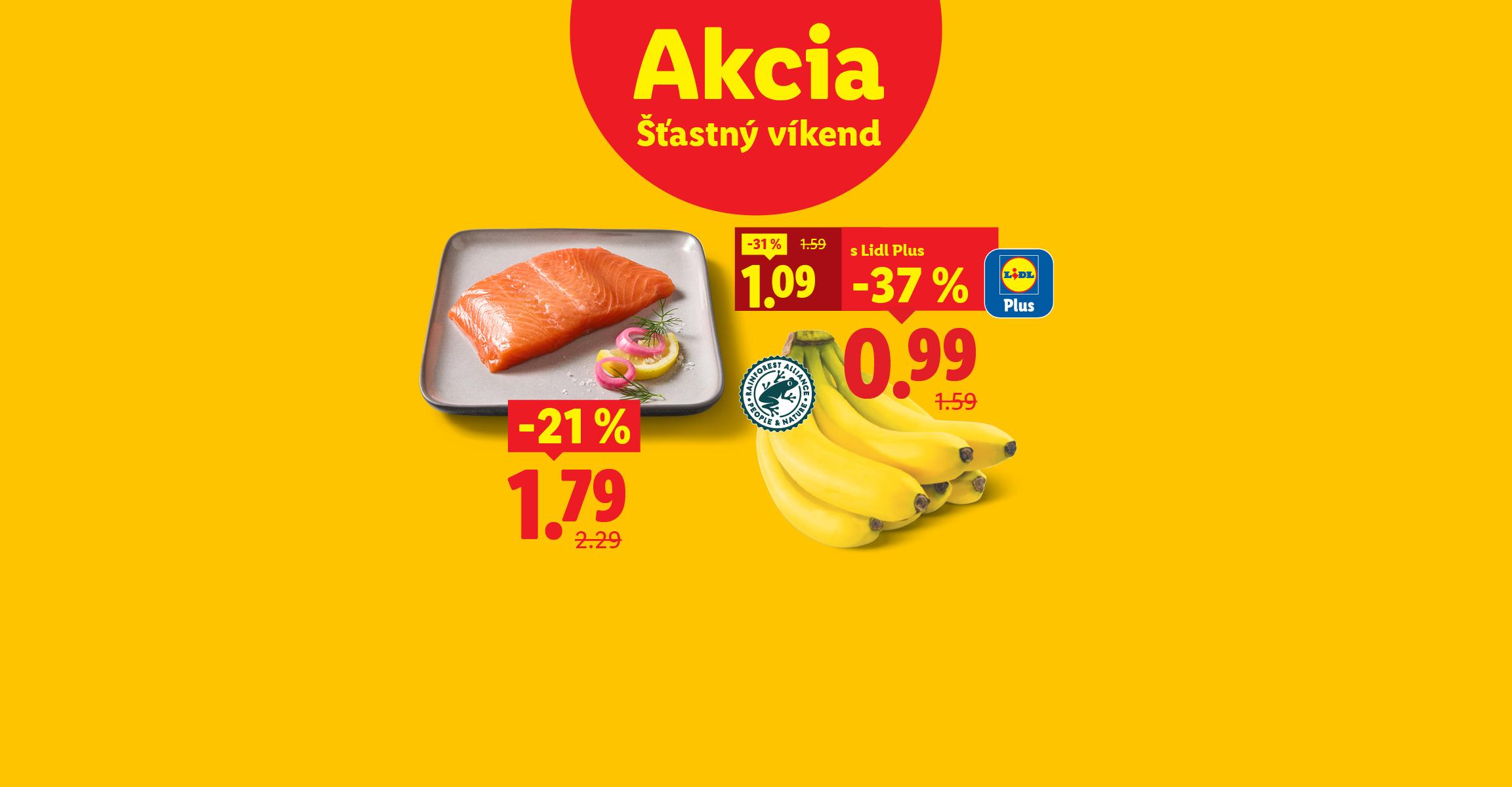 „Akcia – Šťastný víkend“. Banány -31 % za 1,09 € (pôvodná cena 1,59 €) a s Lidl Plus -37 % za 0,99 € (pôvodná cena 1,59 €). čerstvý filet z lososa -21 % za 1,79 € (pôvodná cena 2,29 €).
