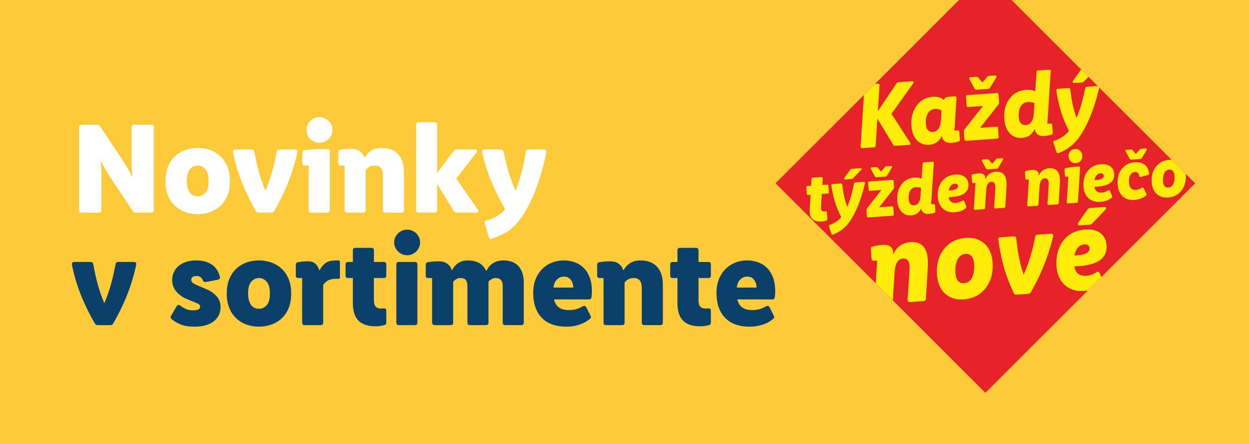 Novinky v sortimente. Každý týždeň niečo nové.
